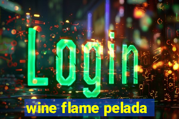 wine flame pelada